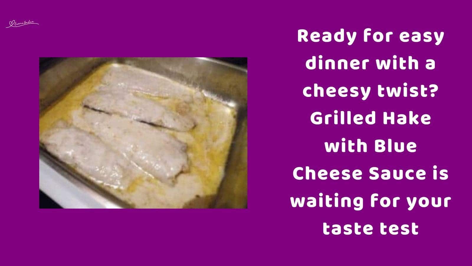 an image of a metal baking dish with Grilled Hake and Blue Cheese Sauce