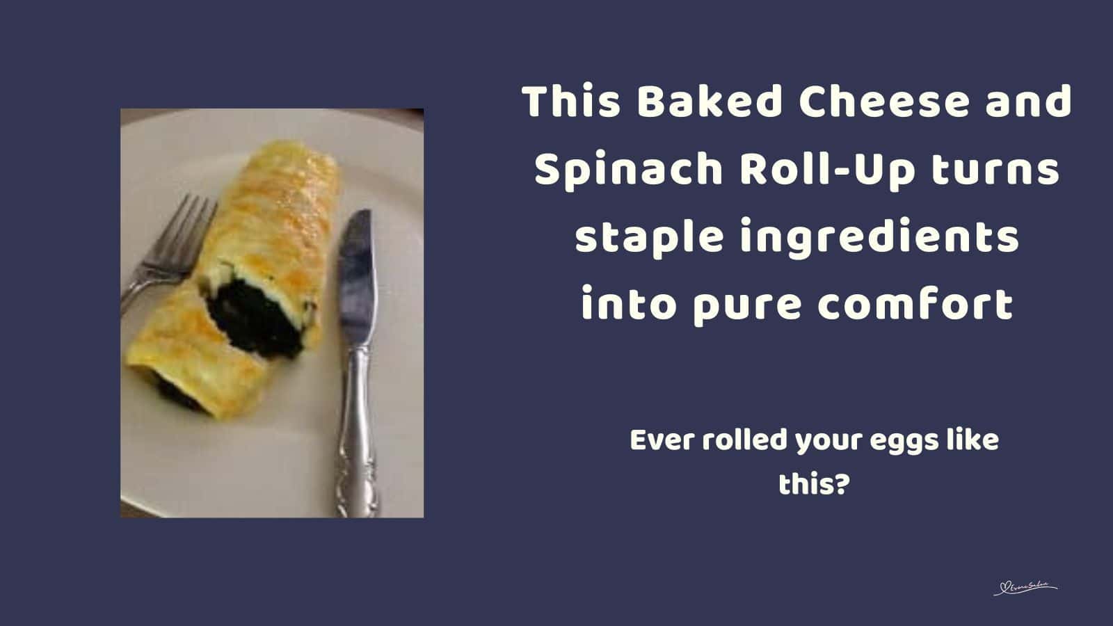 Baked Cheese and Spinach Roll-Up