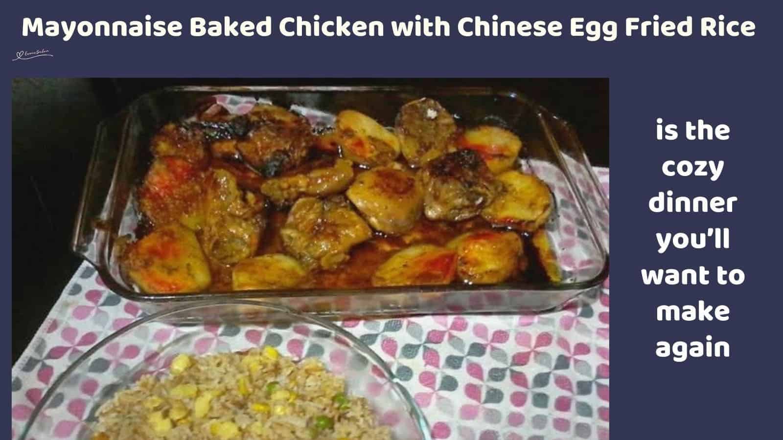 an image of a baking dish with Mayonnaise Baked Chicken and Chinese Egg Fried Rice
