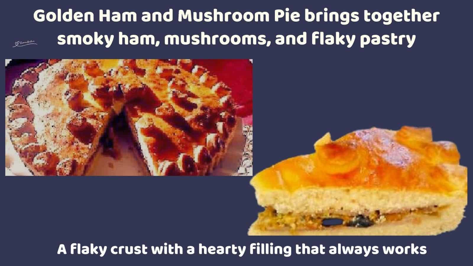 an image of a Golden Ham and Mushroom Pie with a slice cut out and then served