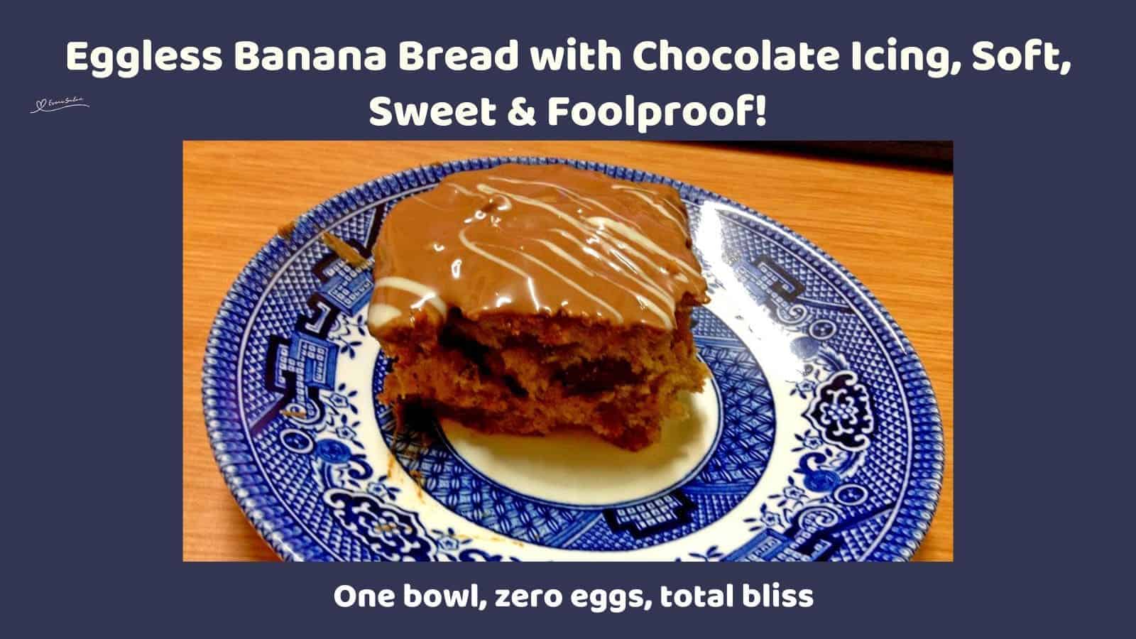 an image of a slice Eggless Banana Bread with Chocolate Icing