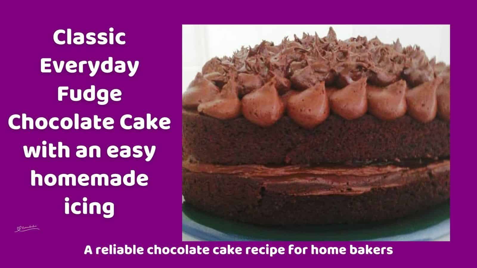 An image of a double layer Everyday Fudge Chocolate Cake with butter cream icing