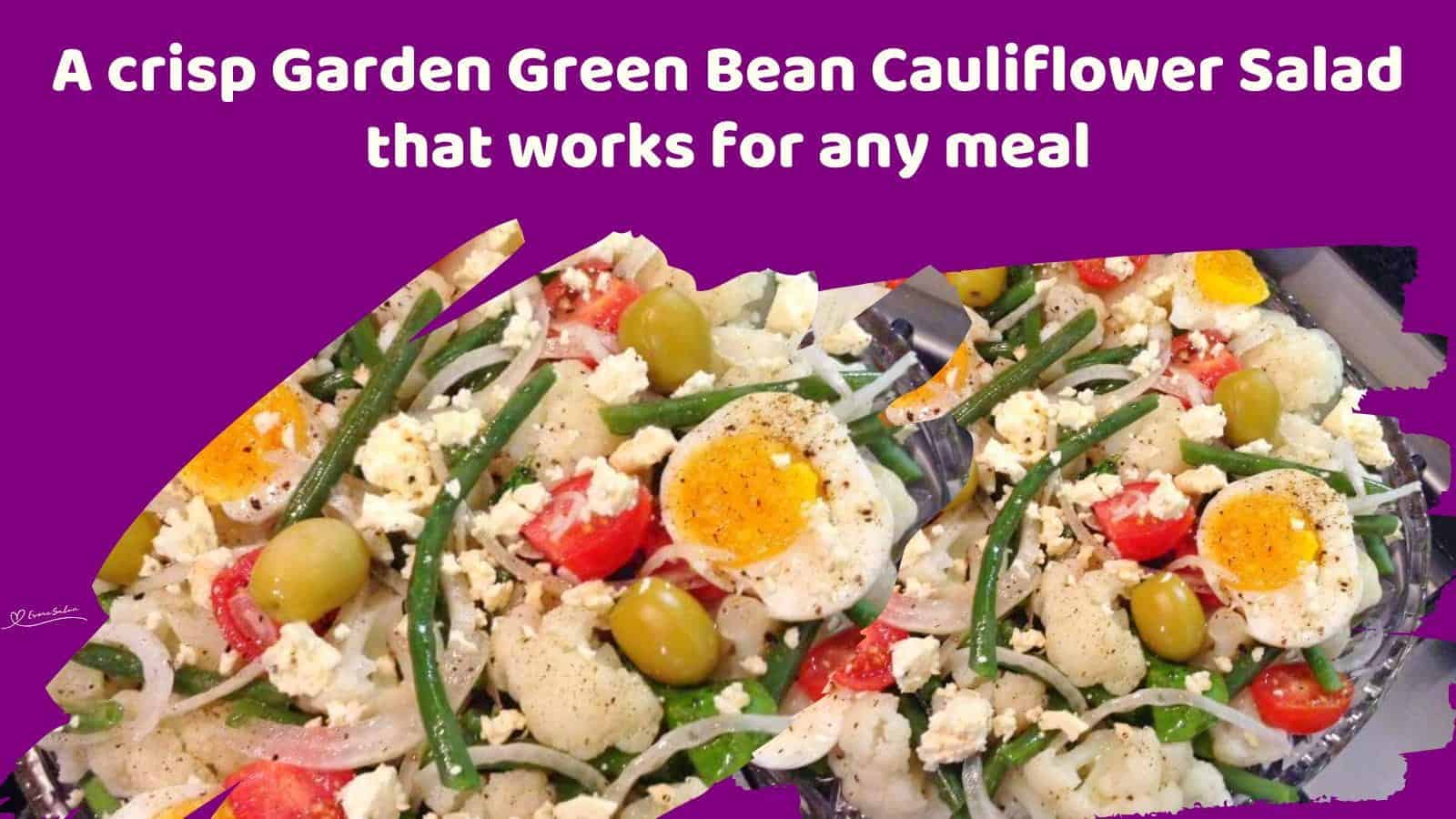 An image of a Garden Green Bean Cauliflower Salad with feta and hard boiled egg