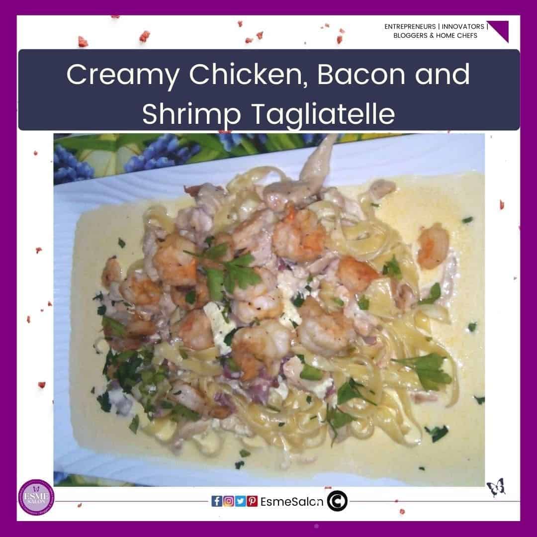an image of a white oblong platter filled with Creamy Chicken Bacon and Shrimp Tagliatelle