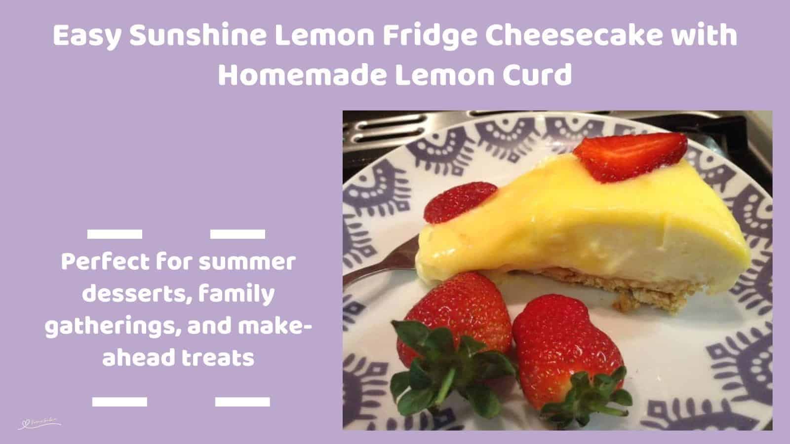 An image of a Sunshine Lemon Fridge Cheesecake decorated with fresh strawberries