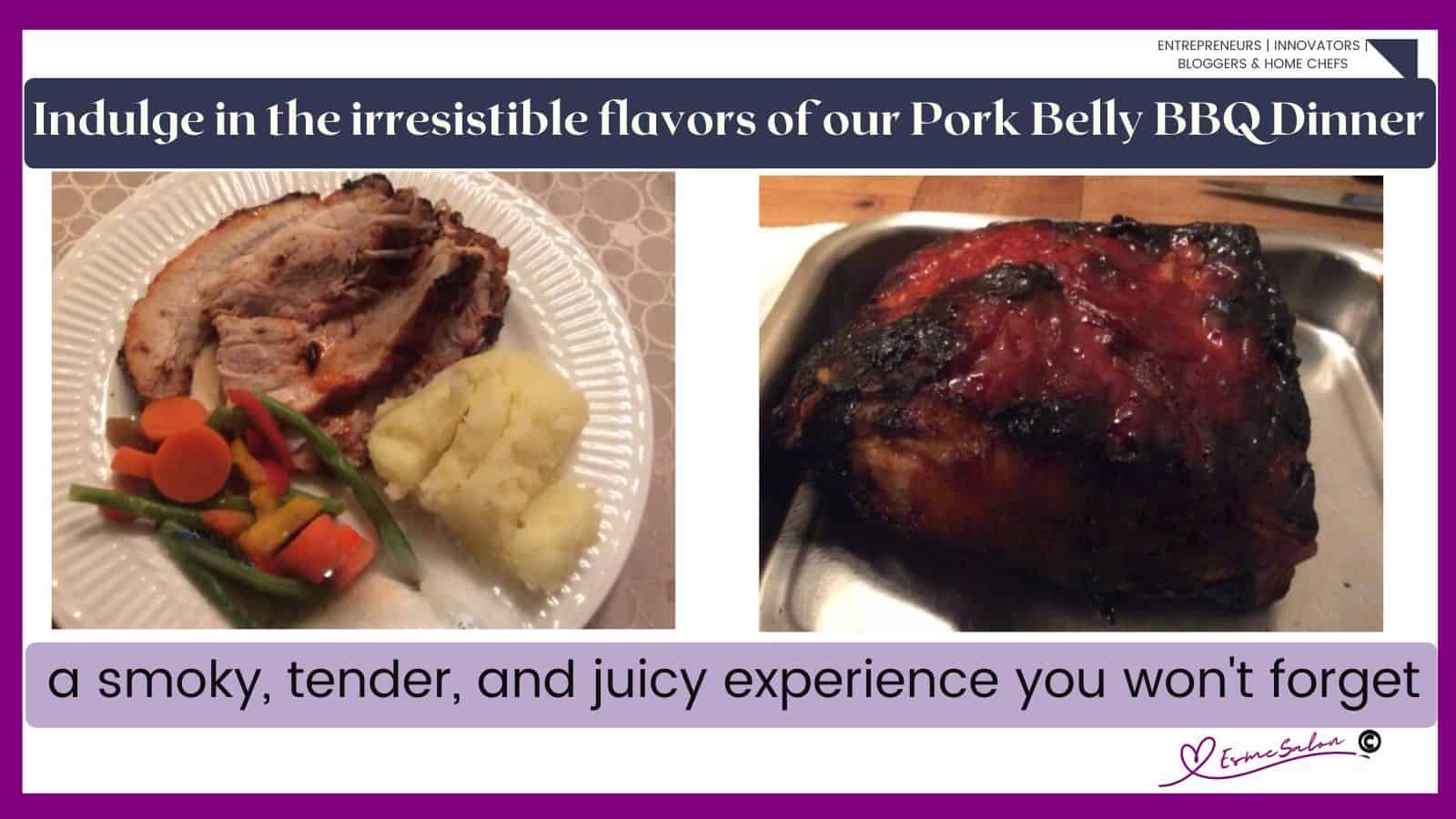 an image of a pork belly done on the BBQ as well as sliced and served with veggies and mashed potatoes