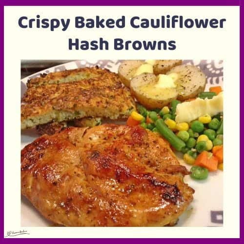 An image of Crispy Baked Cauliflower Hash Browns served with chicken, veggies and potatoes