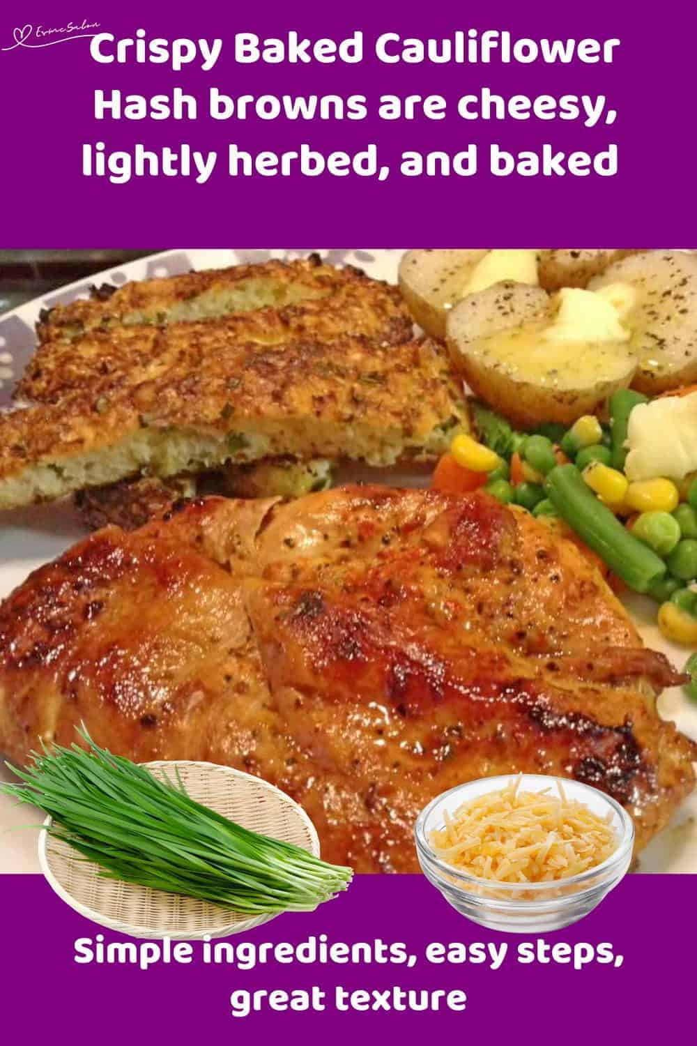 An image of Crispy Baked Cauliflower Hash Browns served with chicken, veggies and potatoes