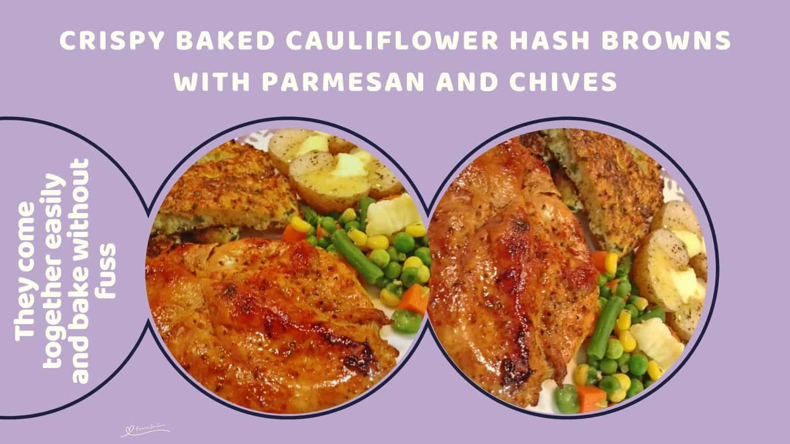 An image of Crispy Baked Cauliflower Hash Browns served with chicken, veggies and potatoes