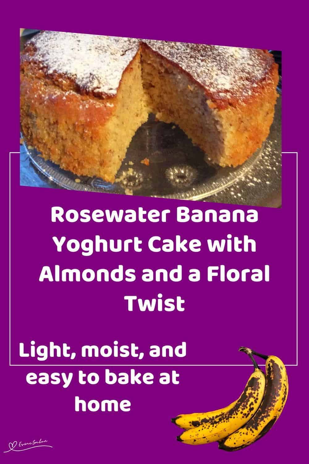 An image of a round as well as a slice of Rosewater Banana Yoghurt Cake dusted witjh icing sugar
