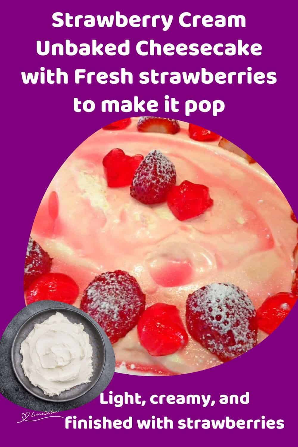 An image of a bowl filled with a Strawberry Cream Unbaked Cheesecake and decorated with strawberry jellie and fresh strawberries