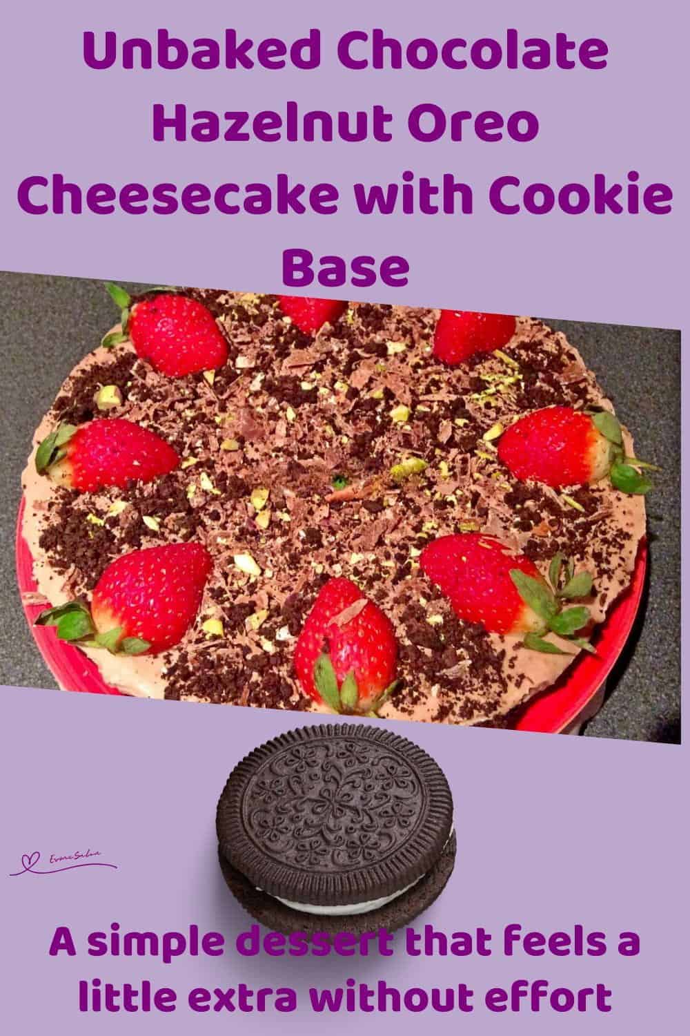 An image of a round Unbaked Chocolate Hazelnut Oreo Cheesecake decorated with strawberries, pistachios, Toblerone shavings, and the crushed Oreo biscuits