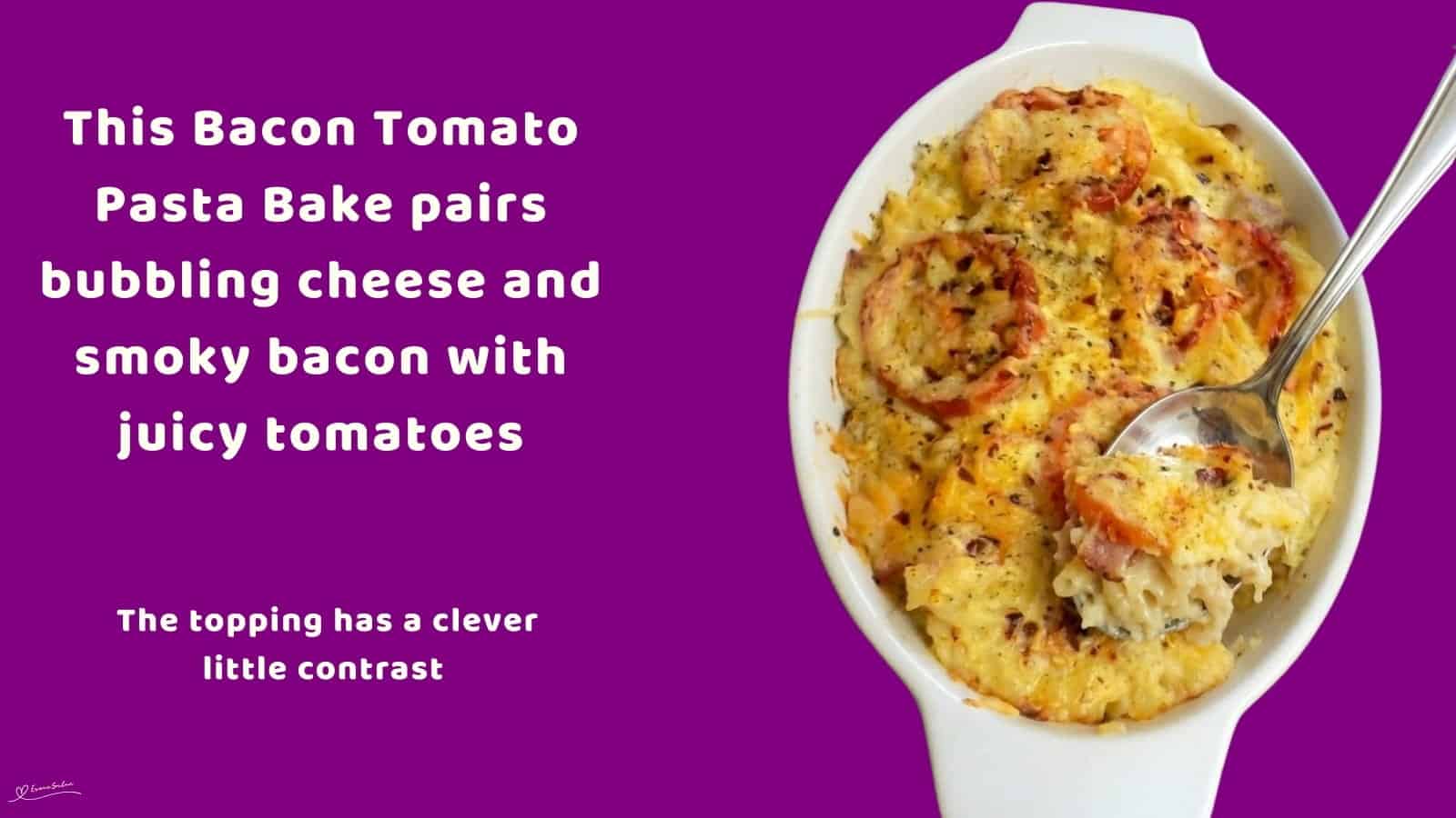 An image of a dish of Bacon Tomato Pasta Bake with three different cheeses