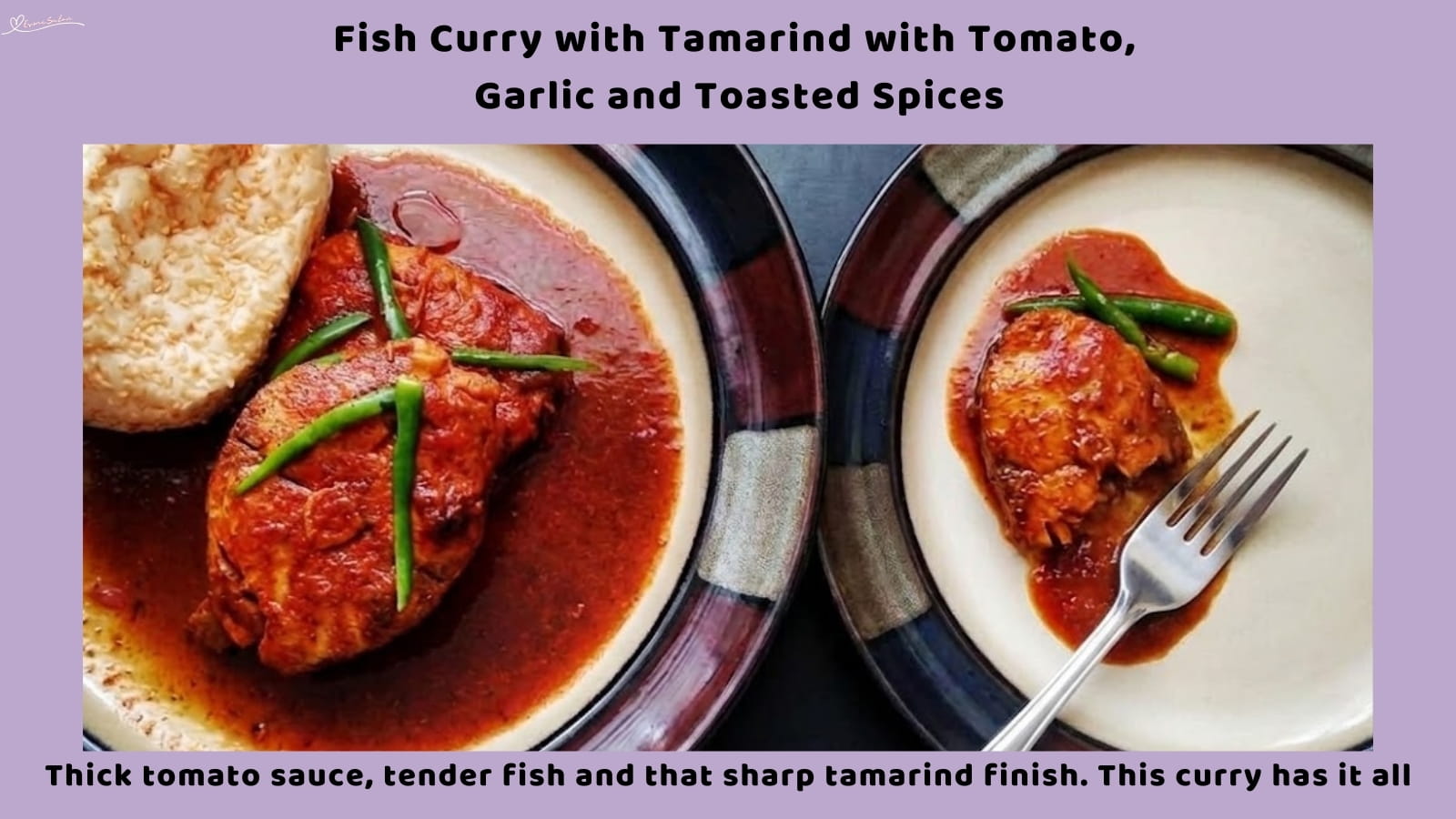 An image of a plate of Fish Curry with Tamarind, toasted spices, garlic and crushed ginger