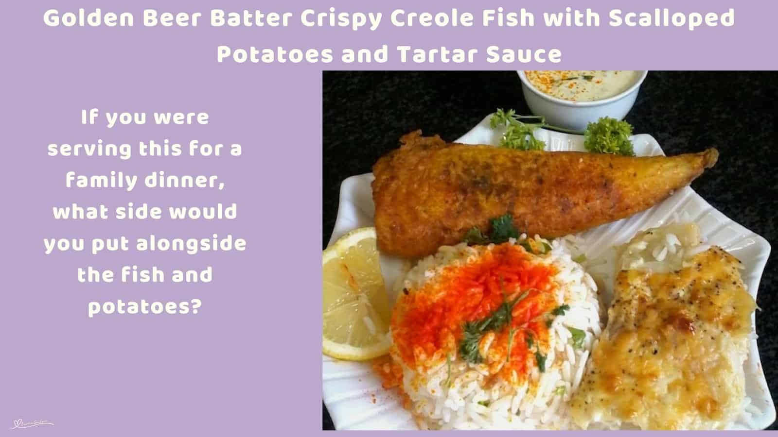 An image of a plate with Crispy Battered Fish, Scalloped Potatoes, Tartar Sauce and Rice