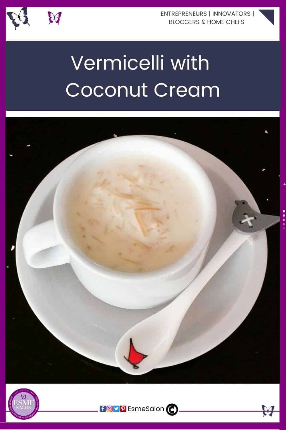 an image of a white mug and saucer, with a spoon and filled with Vermicelli with Coconut Cream