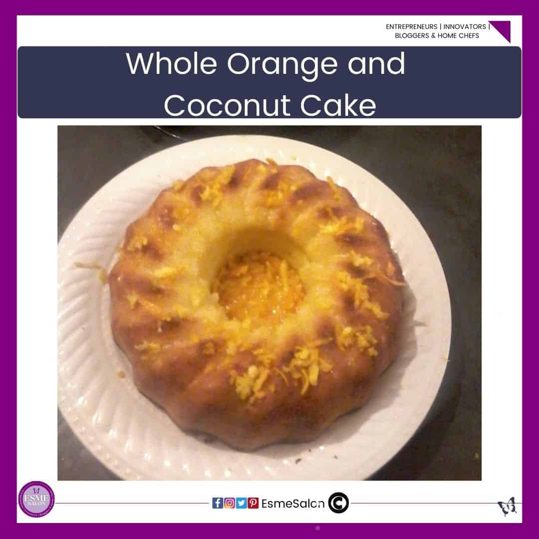 an image of a round Bundt style Whole Orange and Coconut Cake on a while plate with grated lemon