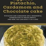 Eggless Pistachio Cardamom Chocolate cake