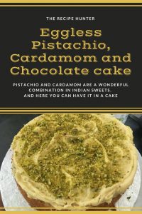 Eggless Pistachio Cardamom Chocolate cake