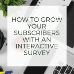 How to Grow your Subscribers with an Interactive Survey