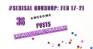 36 Awesome posts ready for sharing, #SeniSal Roundup: Feb 17-21