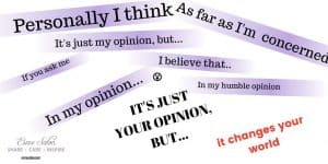 Quote on lilac lines, Personally I think, as far as I'm concerned, it's just my opinion, but.. If you ask me, I believe that in my humble opinion it's just your opinion, but it changes your world