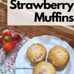 Strawberry Muffins on a white side plate and strawberries in a glass dish