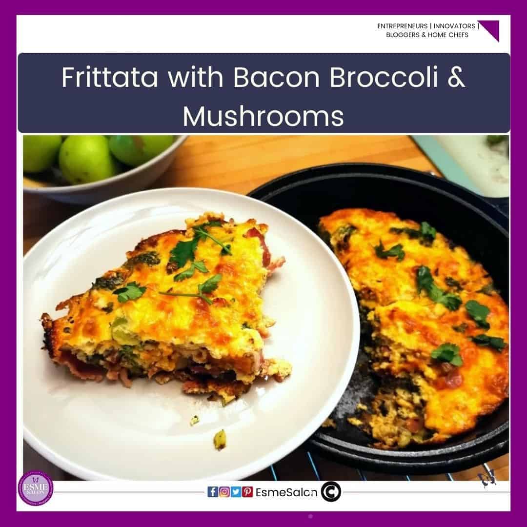 an image of a white plate with a slice of Frittata with Bacon Broccoli & Mushrooms as well as the rest in a black pan