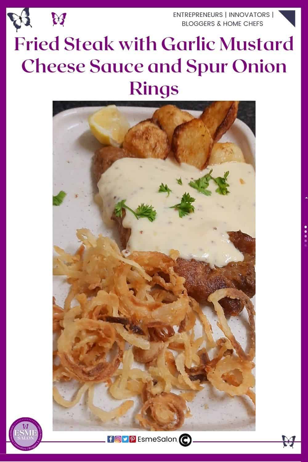 an image of an evening meal.  White plate with Fried Steak with Garlic Mustard Cheese Sauce and Spur Onion Rings and potatoes