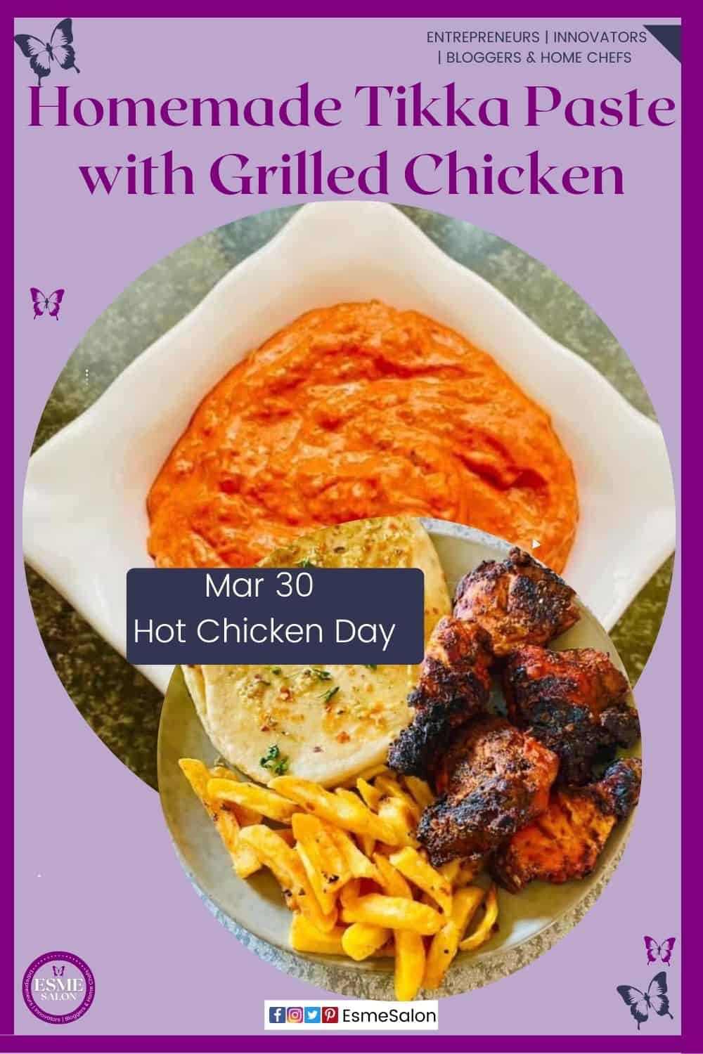 an image of a white square dish with Homemade Tikka Paste and a plate filled with Grilled Chicken lathered with Tikka Paste, and fries on the side as well as Chili Garlic Naan Bread