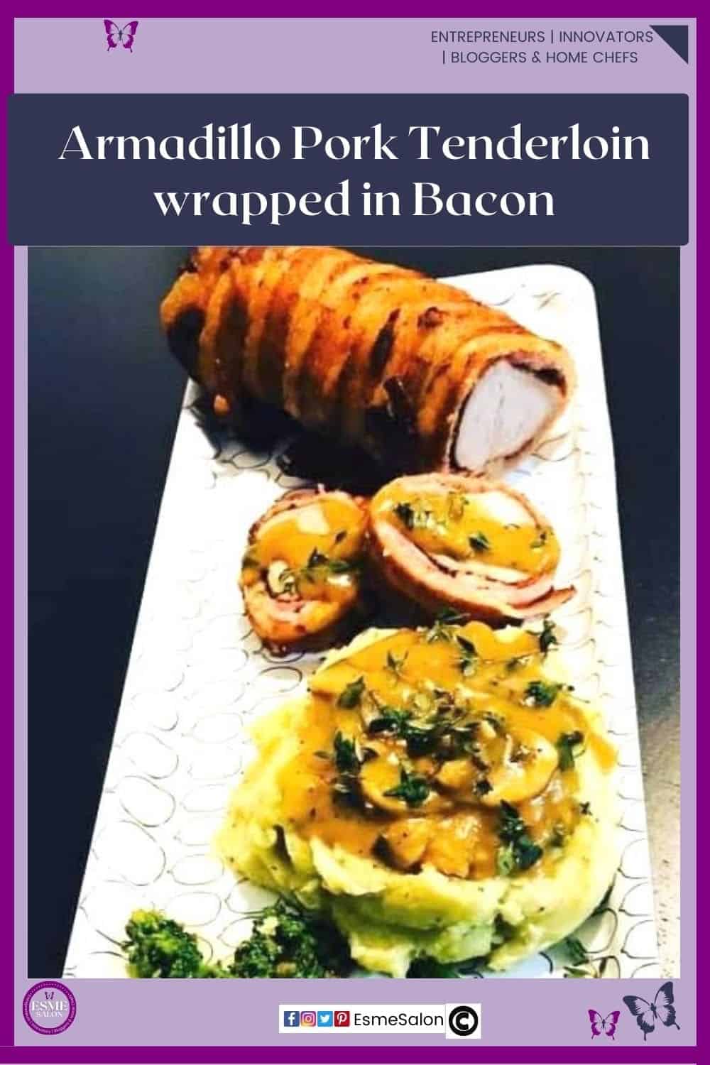 an image of a Pork Tenderloin wrapped in Bacon on a white platter sliced and served with herbed Mushroom Gravy
