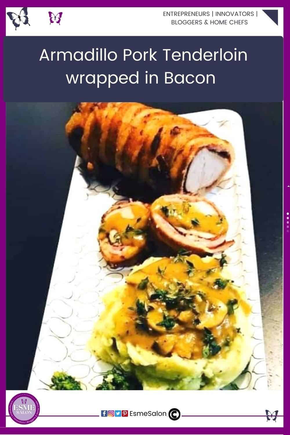 an image of a Pork Tenderloin wrapped in Bacon on a white platter sliced and served with herbed Mushroom Gravy