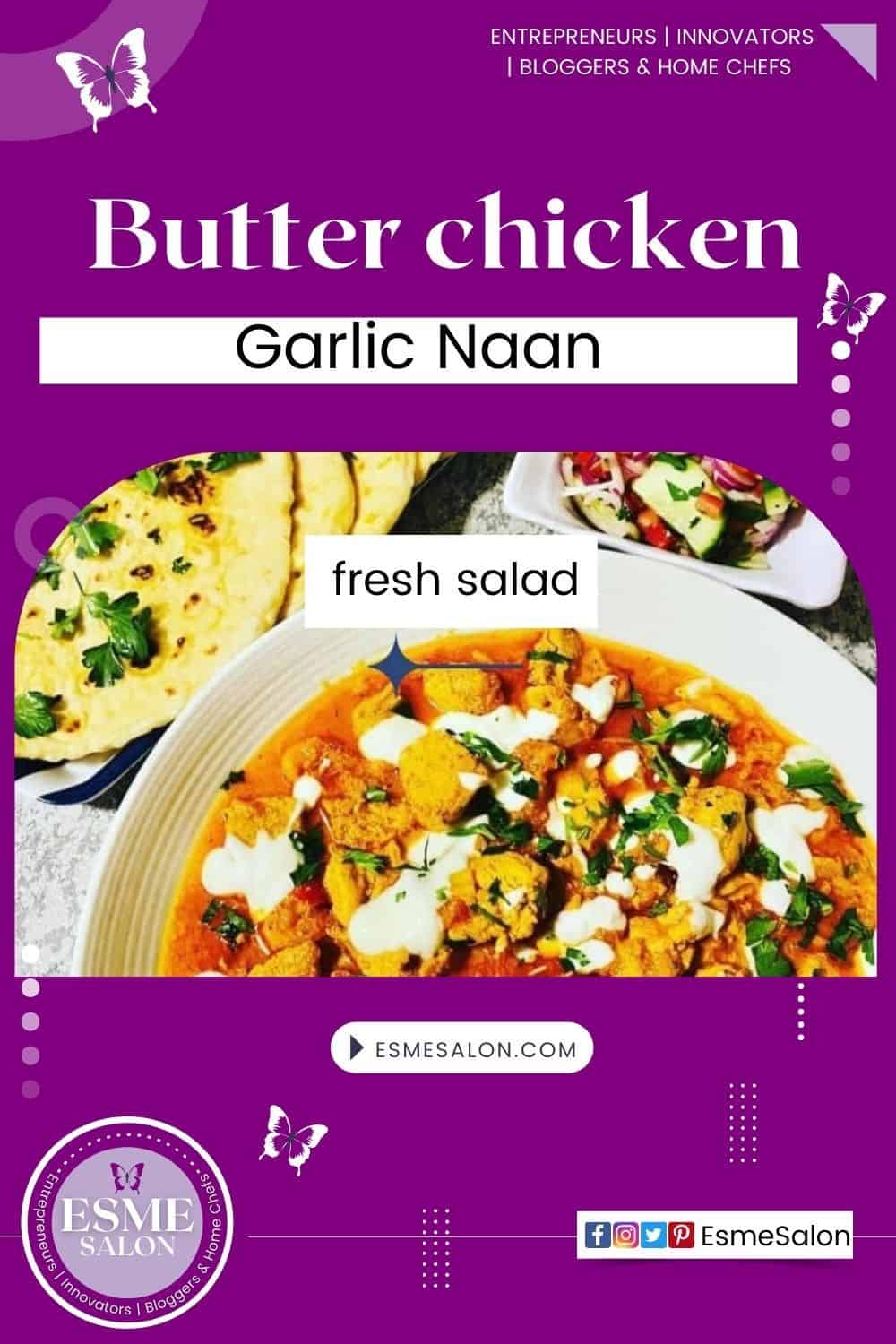 A bowl of butter chicken, a plate of Garlic Naan and a side of fresh salad