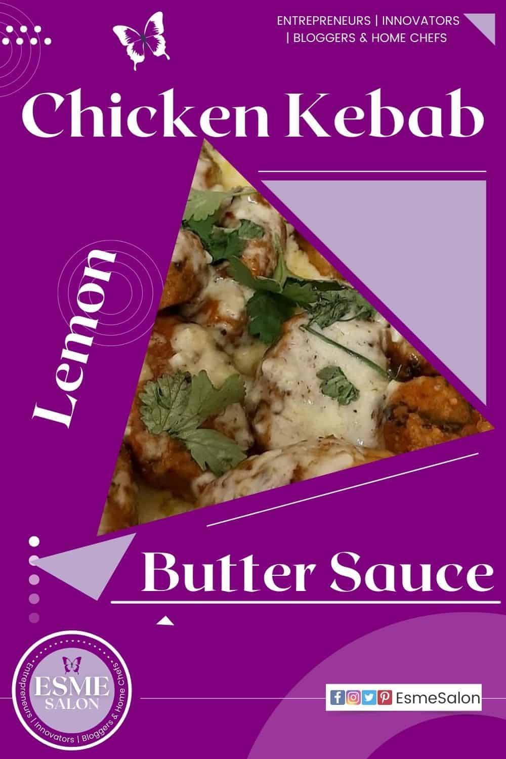 Lemon butter sauce drenched over small chicken kebabs