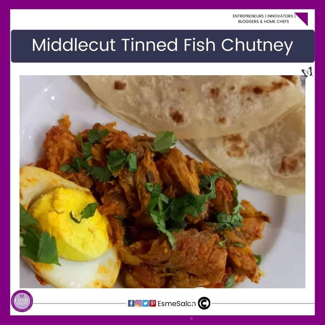 an image of a plate with Middlecut Tinned Fish Chutney and roti on a white plate with an egg on the side