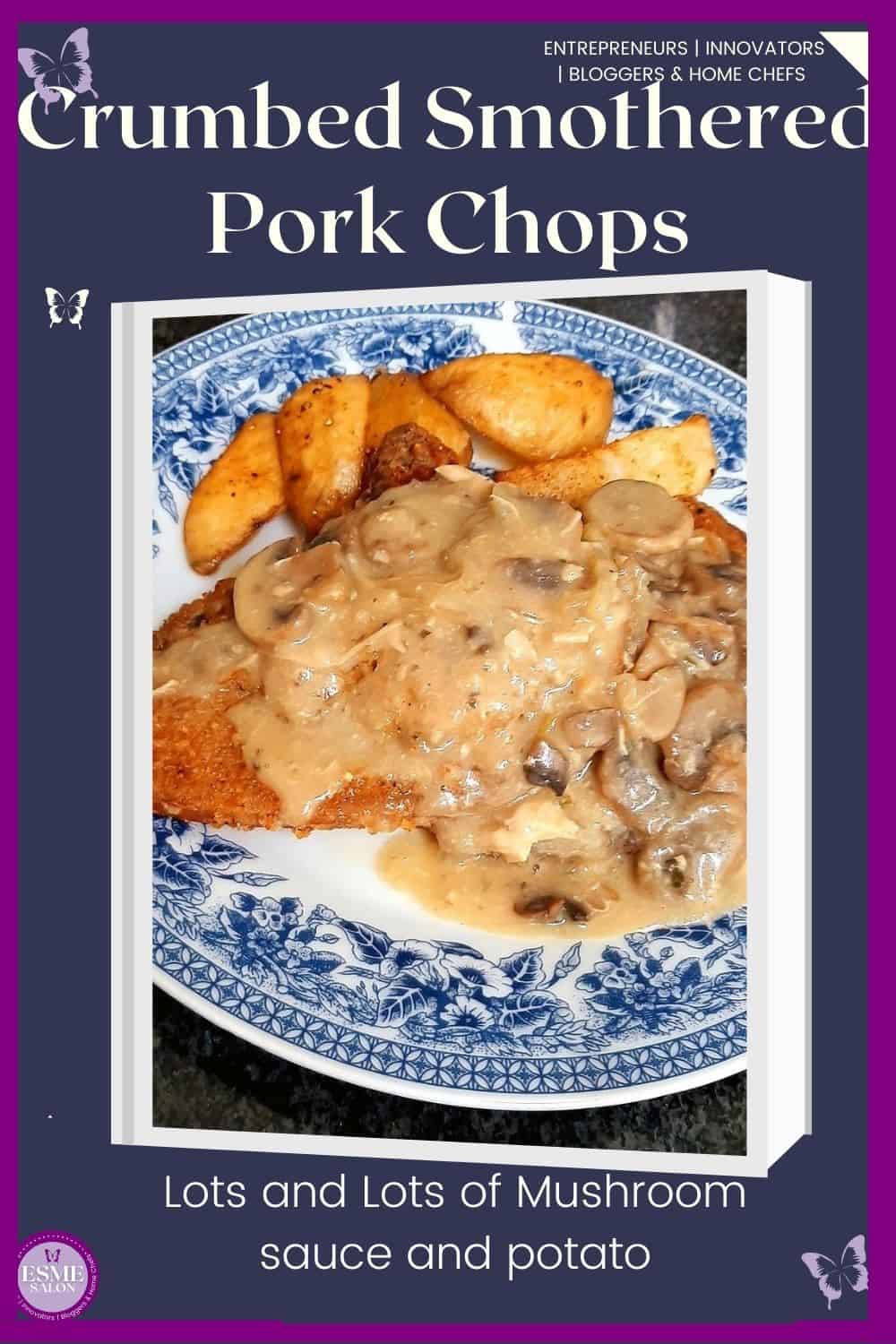 an image of a blue delft plate with Crumbed Smothered Pork Chops, mushroom sauce and potatoes with mushrooms