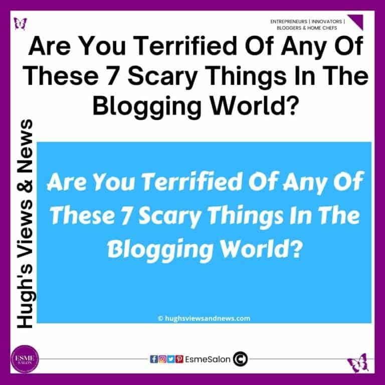 An image of a blue block with the verbiage: Are You Terrified Of Any Of These 7 Scary Things In The Blogging World?