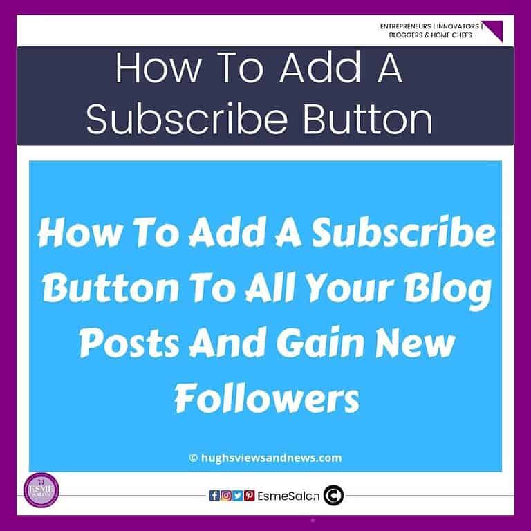 an image with a blue background and verbiage in white: How To Add A Subscribe Button To All Your Blog Posts And Gain New Followers