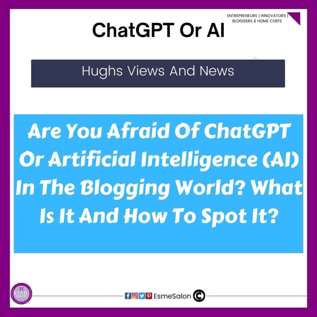 an image of script on blue black ground : Are you Afraid of ChatGPT or Articicial Intelligence (AI) in the blogging world? What is it and how to spot it?
