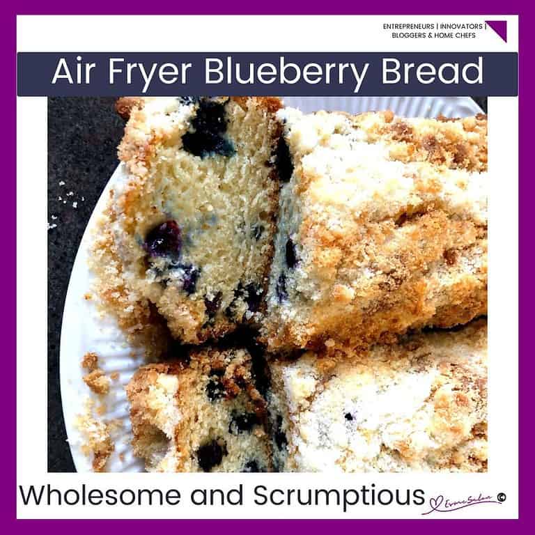 an image of  Air Fryer Streusel Blueberry Bread sliced 
