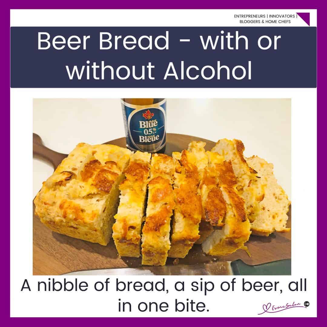 an image of a loaf of sliced Beer Bread sliced and placed on a wooden board with a empty bottle of 0% alcohol beer in the background