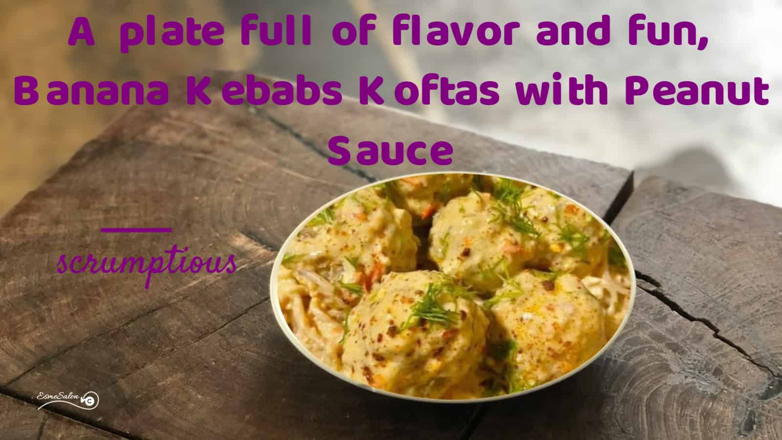 an image of Banana Kebabs Koftas with Peanut Sauce