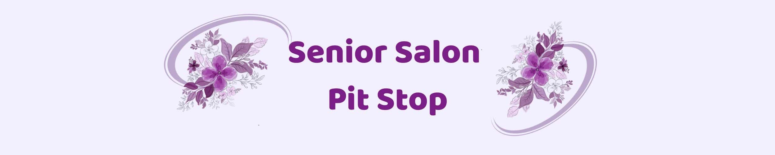 Senior Salon Pit Stop