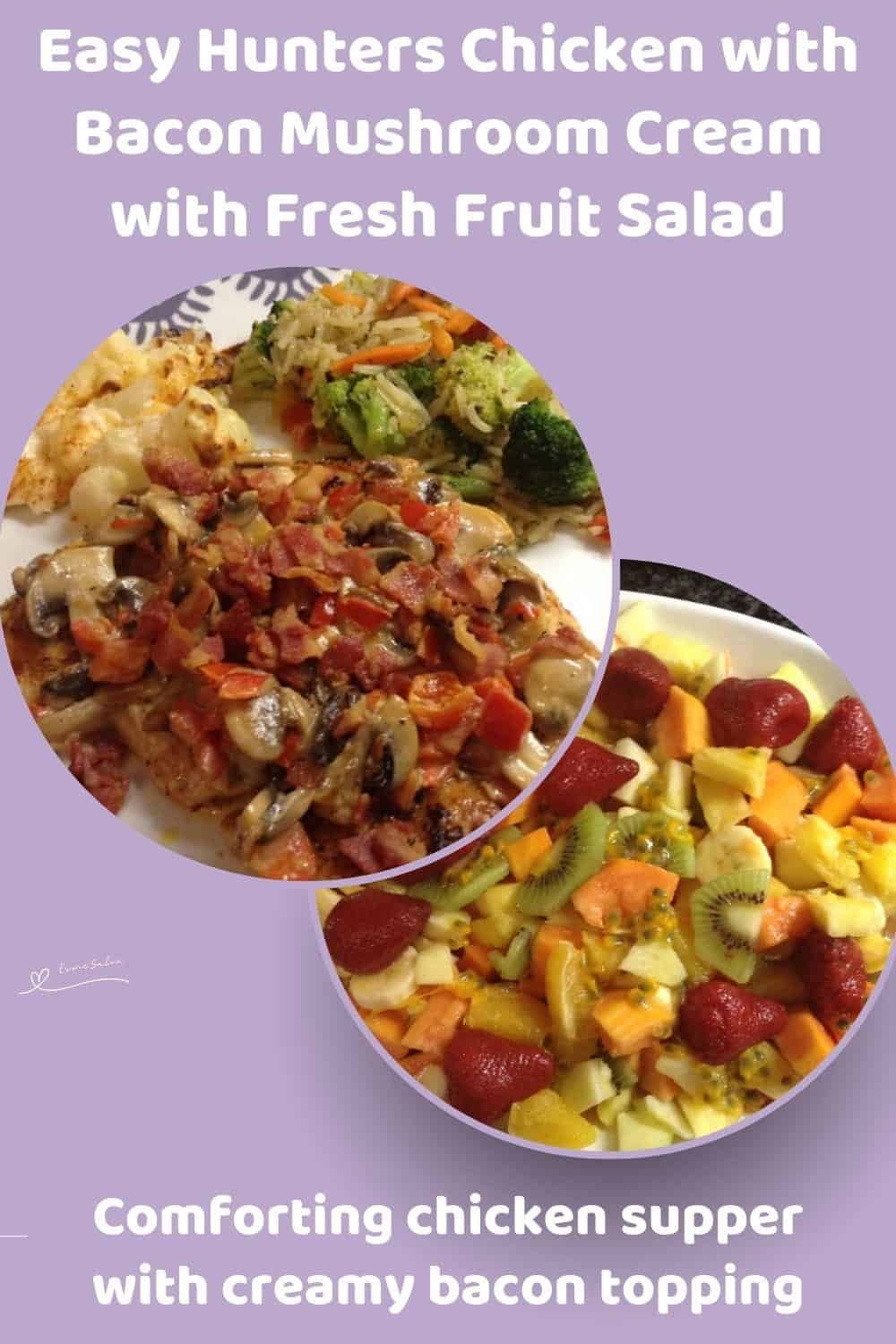 An image of a plate of Hunters Chicken with Bacon Mushroom Cream served with green veggies as well as a side of fresh fruit salad